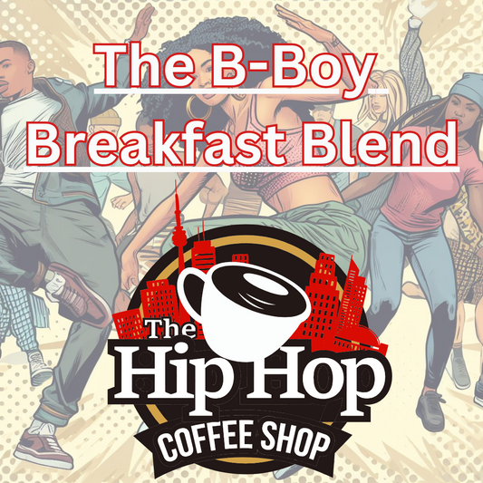 The B-Boy Breakfast Blend (Medium-Light)